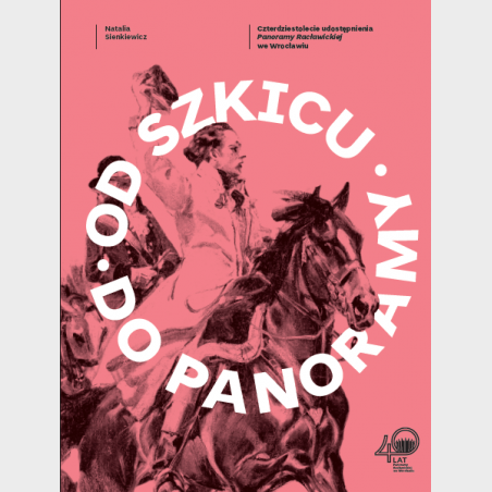 OD SZKICU DO PANORAMY. Czterdziestolecie udostępnienia...