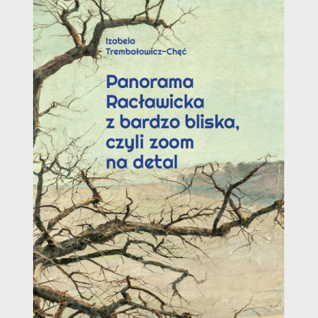 Panorama Racławicka z bardzo bliska, czyli zoom na detal